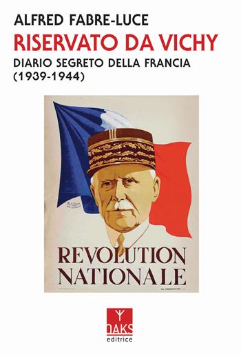 Riservato da Vichy. Diario segreto della Francia (1939-1945) - Alfred Fabre Luce, Alfred Fabre - Libro Oaks Editrice 2020 | Libraccio.it