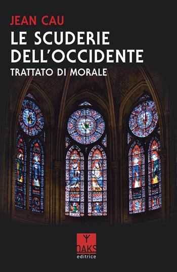 Le scuderie dell'Occidente. Trattato di morale - Jean Cau - Libro Oaks Editrice 2020 | Libraccio.it