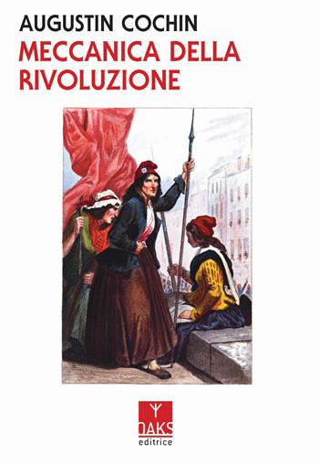 Meccanica della rivoluzione - Augustin Cochin - Libro Oaks Editrice 2020, Streit | Libraccio.it