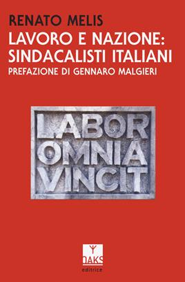 Lavoro e nazione: sindacalisti italiani - Renato Melis - Libro Oaks Editrice 2021 | Libraccio.it