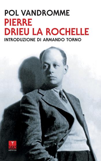 Pierre Drieu La Rochelle - Pol Vandromme - Libro Oaks Editrice 2020 | Libraccio.it
