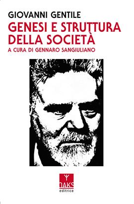 Genesi e struttura della società. Saggio di filosofia pratica - Giovanni Gentile - Libro Oaks Editrice 2021 | Libraccio.it