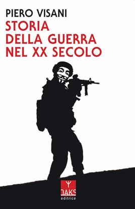 Storia della guerra nel XX secolo - Piero Visani - Libro Oaks Editrice 2020 | Libraccio.it