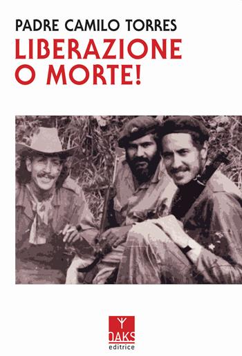 Liberazione o morte! - Camilo Torres - Libro Oaks Editrice 2020 | Libraccio.it
