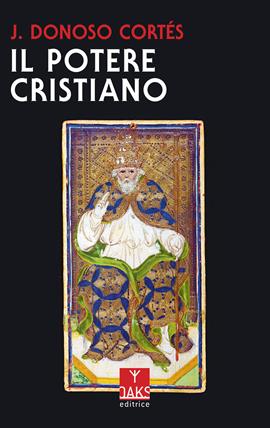 Il potere cristiano - Juan Donoso Cortés - Libro Oaks Editrice 2020 | Libraccio.it