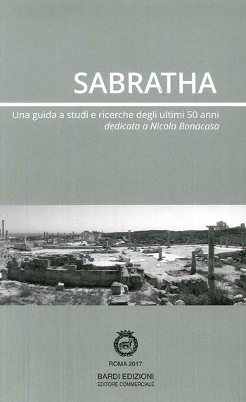Sabratha. Una guida di studi e ricerche degli ultimi 50 anni - Aiosa, Bonacasa - Libro Bardi Edizioni 2017 | Libraccio.it