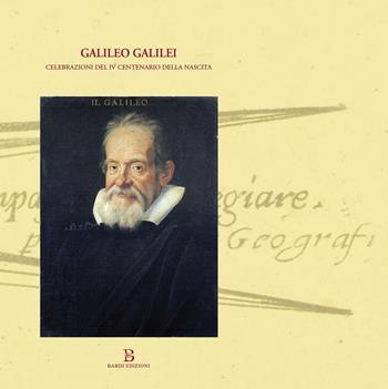 Galileo Galilei. Celebrazioni del IV centenario della nascita  - Libro Bardi Edizioni 2017 | Libraccio.it