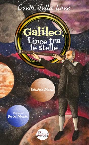 Galileo, lince tra le stelle. Un grande scienziato all'Accademia di Federico Cesi - Valentina Milana - Libro Bardi Edizioni 2017 | Libraccio.it