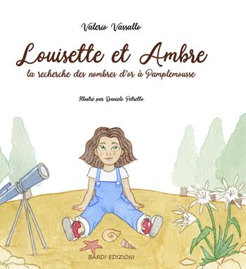 Louisette et Ambre à la recherche des nombres d'or à Pamplemousse. Ediz. per la scuola - Valerio Vassallo - Libro Bardi Edizioni 2018 | Libraccio.it