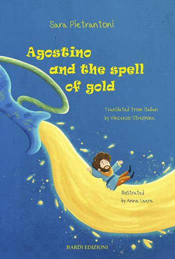 Agostino and the spell of gold - Sara Pietrantoni - Libro Bardi Edizioni 2020 | Libraccio.it