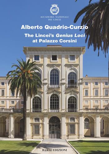 The Lincei's Genius Loci at Palazzo Corsini - Alberto Quadrio Curzio - Libro Bardi Edizioni 2020 | Libraccio.it