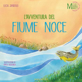 L' avventura del fiume Noce - Lucia Jandolo - Libro Bardi Edizioni 2020, Musei senza pareti | Libraccio.it