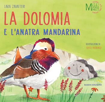 La dolomia e l'anatra mandarina - Lara Zavatteri - Libro Bardi Edizioni 2021, Musei senza pareti | Libraccio.it