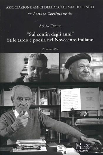«Sul confin degli anni» stile tardo e poesia nel Novecento italiano - Anna Dolfi - Libro Bardi Edizioni 2021 | Libraccio.it
