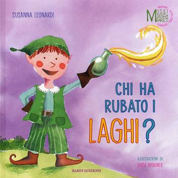 Chi ha rubato i laghi - Susanna Leonardi - Libro Bardi Edizioni 2022, Musei senza pareti | Libraccio.it