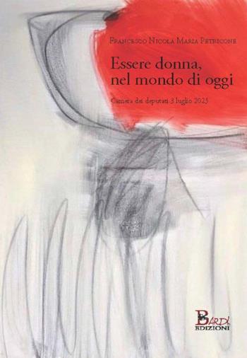 Essere donna, nel mondo di oggi - Francesco Nicola Maria Petricone - Libro Bardi Edizioni 2024 | Libraccio.it