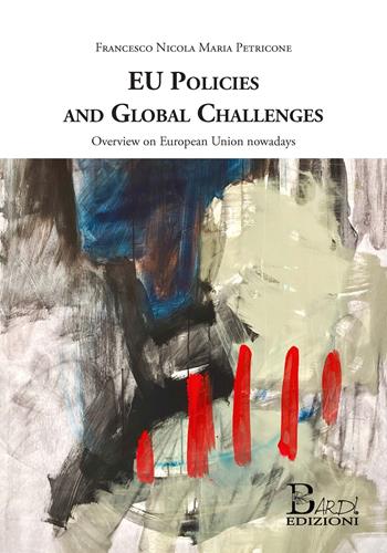 EU policies and global challenges. Overview on European Union nowadays - Francesco Nicola Maria Petricone - Libro Bardi Edizioni 2025 | Libraccio.it