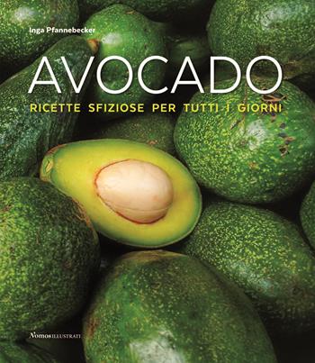 Avocado! Ricette sfiziose per tutti i giorni - Inga Pfannebecker - Libro Nomos Edizioni 2018 | Libraccio.it