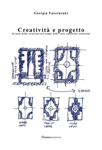 Creatività e progetto. Il ruolo della creatività nel campo delle varie esperienze artistiche - Giorgio Faccincani - Libro Nomos Edizioni 2019 | Libraccio.it