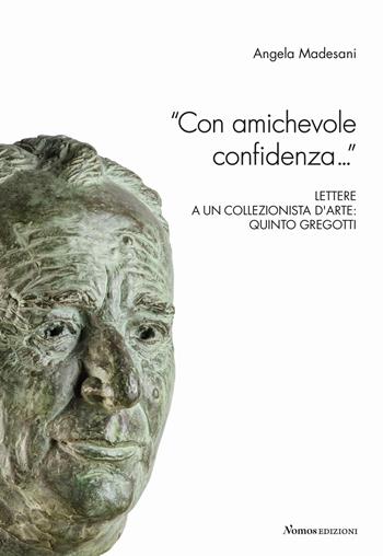 «Con amichevole confidenza...» Lettere a un collezionista d'arte: Quinto Gregotti - Angela Madesani, Nicoletta Colombo - Libro Nomos Edizioni 2019 | Libraccio.it