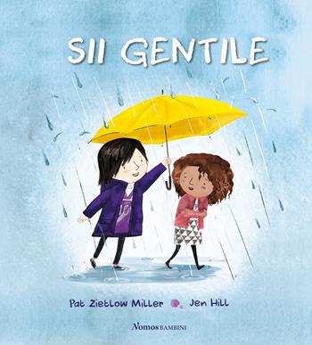 Sii gentile. Ediz. illustrata - Pat Zietlov Miller - Libro Nomos Edizioni 2019, Nomos bambini | Libraccio.it