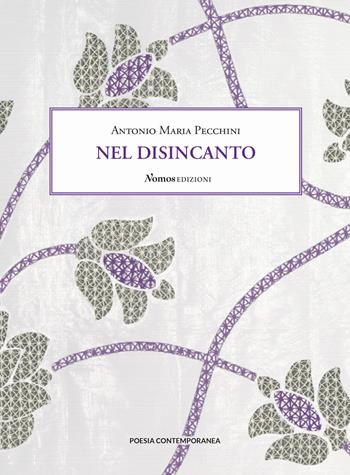 Nel disincanto - Antonio Maria Pecchini - Libro Nomos Edizioni 2019 | Libraccio.it