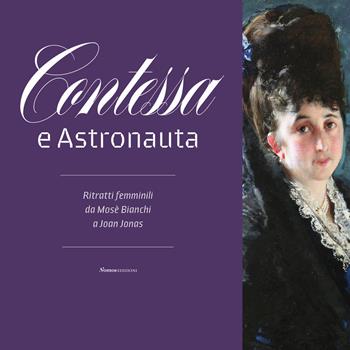 Contessa e astronauta. Ritratti femminili da Mosè Bianchi a Joan Jonas. Catalogo della mostra (Vimercate, 14 dicembre 2019-19 aprile 2020). Ediz. illustrata  - Libro Nomos Edizioni 2019, Cataloghi e mostre | Libraccio.it