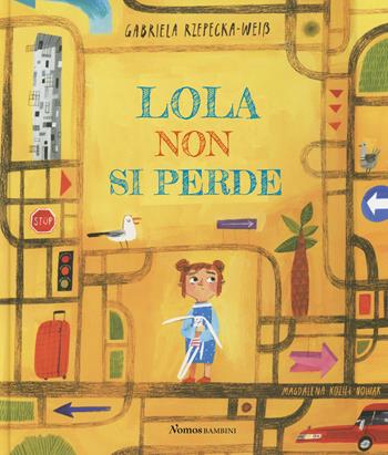 Lola non si perde - Gabriela Rzepecka-Weiß - Libro Nomos Edizioni 2020, Nomos bambini | Libraccio.it