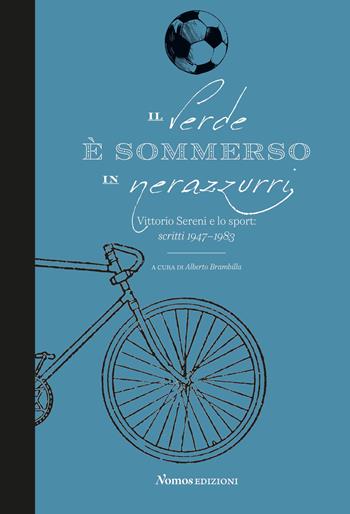 Il verde è sommerso in nerazzurri. Vittorio Sereni e lo sport. Scritti 1947-1983 - Vittorio Sereni - Libro Nomos Edizioni 2020, Saggi | Libraccio.it