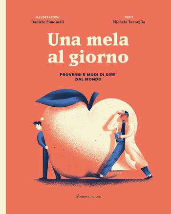 Una mela al giorno. Proverbi e modi di dire dal mondo - Michela Tartaglia - Libro Nomos Edizioni 2020, Nomos illustrati | Libraccio.it