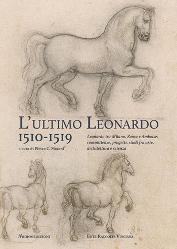 L'ultimo Leonardo, 1510-1519. Leonardo tra Milano, Roma e Amboise: committenze, progetti, studi fra arte, architettura e scienza. Atti del Convegno internazionale di studi (Milano, 7-8 novembre 2019). Ediz. italiana e inglese  - Libro Nomos Edizioni 2021, Arte | Libraccio.it