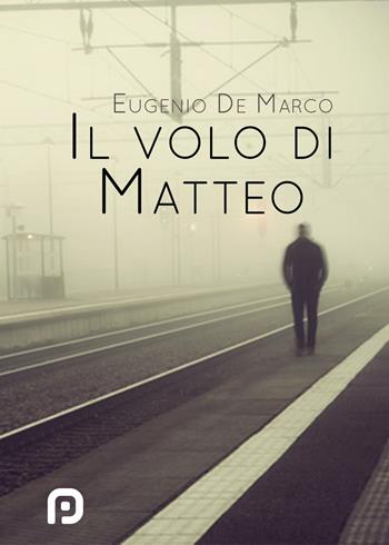 Il volo di Matteo - Eugenio De Marco - Libro PubMe 2016 | Libraccio.it