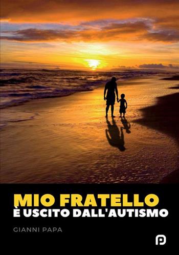 Mio fratello è uscito dall'autismo - Gianni Papa - Libro PubMe 2018 | Libraccio.it