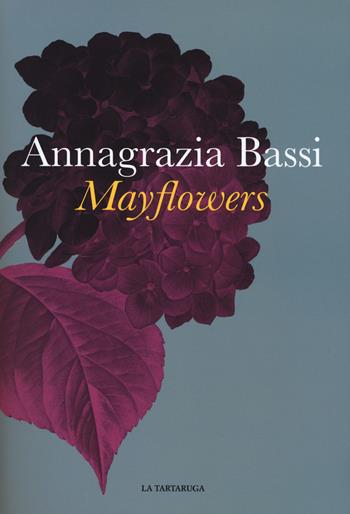 Mayflowers - Annagrazia Bassi - Libro La Tartaruga 2017 | Libraccio.it