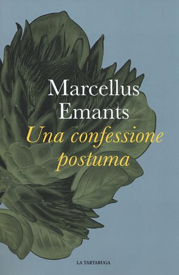 Una confessione postuma - Marcellus Emants - Libro La Tartaruga 2017, Narrativa | Libraccio.it