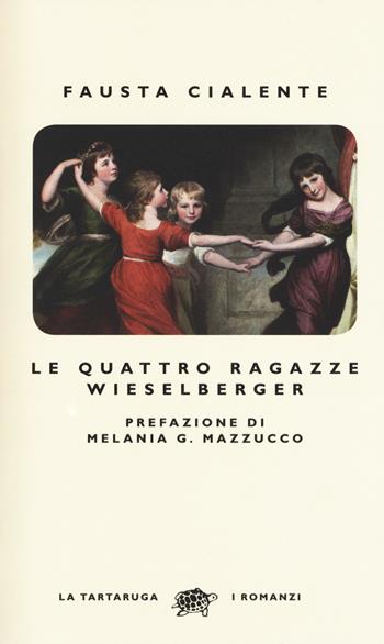 Le quattro ragazze Wieselberger - Fausta Cialente - Libro La Tartaruga 2018, I romanzi | Libraccio.it