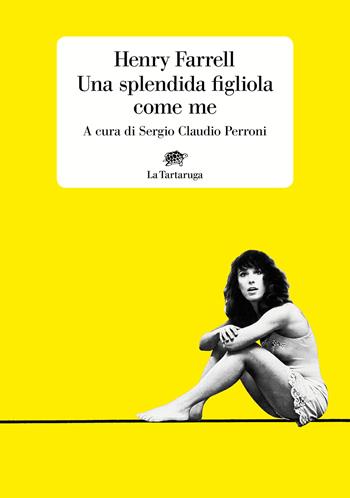 Una splendida figliola come me - Henry Farrell - Libro La Tartaruga 2020, Narrativa | Libraccio.it
