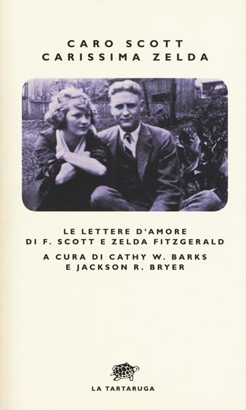Caro Scott, carissima Zelda. Le lettere d'amore di F. Scott e Zelda Fitzgerald  - Libro La Tartaruga 2018, Narrativa | Libraccio.it