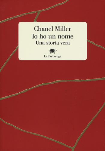 Io ho un nome. Una storia vera - Chanel Miller - Libro La Tartaruga 2019, Narrativa | Libraccio.it