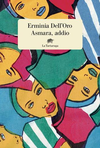 Asmara, addio - Erminia Dell'Oro - Libro La Tartaruga 2020, Narrativa | Libraccio.it