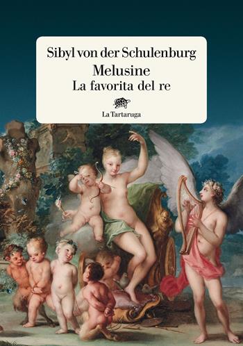 Melusine. La favorita del re - Sibyl von der Schulenburg - Libro La Tartaruga 2020, Narrativa | Libraccio.it