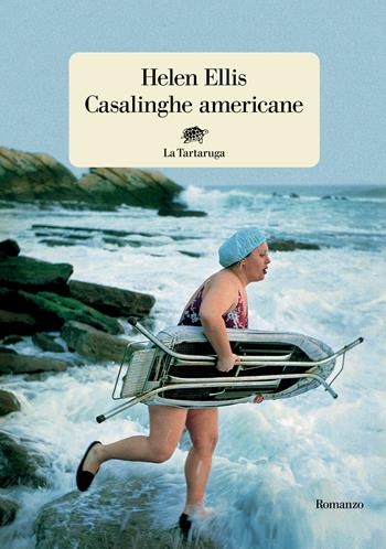 Casalinghe americane - Helen Ellis - Libro La Tartaruga 2022, Narrativa | Libraccio.it
