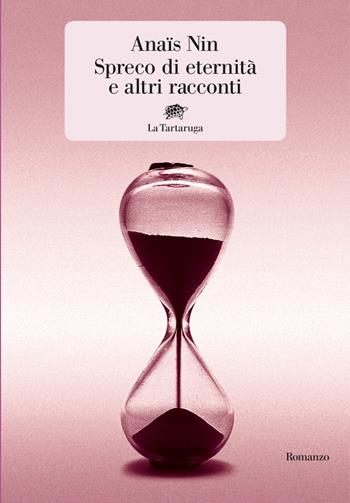 Spreco di eternità e altri racconti - Anaïs Nin - Libro La Tartaruga 2021, Narrativa | Libraccio.it