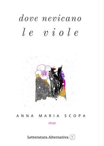 Dove nevicano le viole - Anna Maria Scopa - Libro Letteratura Alternativa 2017, Laboratorio di poesia | Libraccio.it
