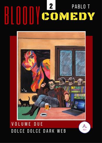 Dolce dolce dark web. Bloody Comedy. Vol. 2 - Pablo T - Libro Letteratura Alternativa 2017 | Libraccio.it
