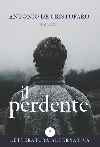 Il perdente - Antonio De Cristofaro - Libro Letteratura Alternativa 2018, Laboratorio di narrativa | Libraccio.it