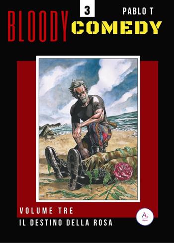Il destino della rosa. Bloody Comedy. Vol. 3 - Pablo T - Libro Letteratura Alternativa 2018, Laboratorio Noir d'autore | Libraccio.it