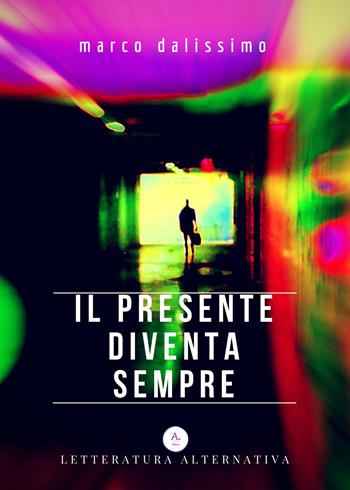 Il presente diventa sempre - Marco Dalissimo - Libro Letteratura Alternativa 2018, Laboratorio Underground | Libraccio.it