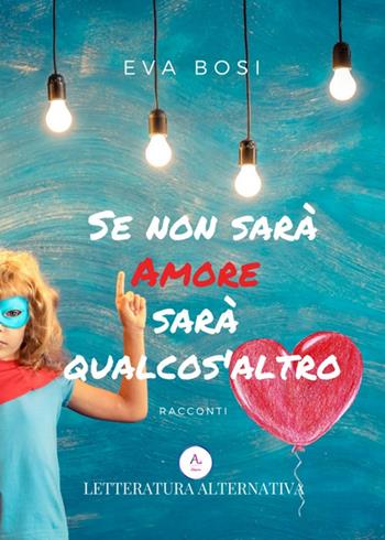 Se non sarà amore sarà qualcos'altro - Bosi Eva - Libro Letteratura Alternativa 2018, Laboratorio femminile | Libraccio.it