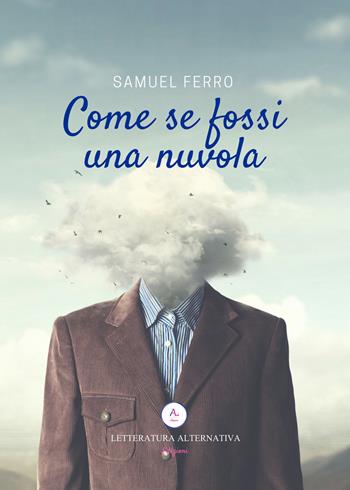 Come se fossi una nuvola - Samuel Ferro - Libro Letteratura Alternativa 2018, Laboratorio di poesia | Libraccio.it